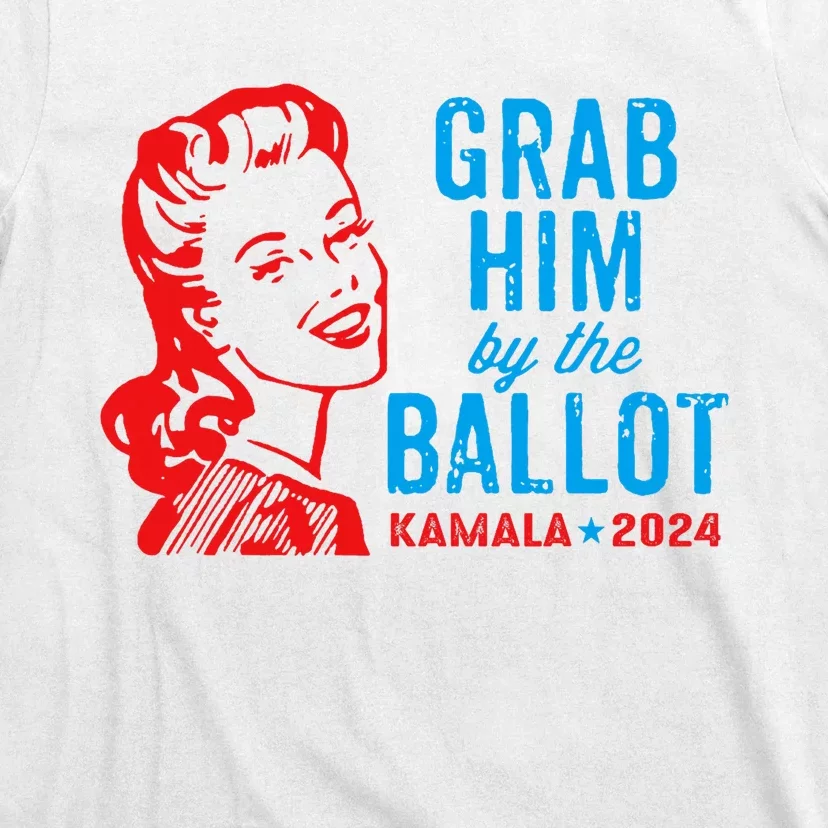 Grab Him By The Ballot Kamala 2024 Funny Harris Election T-Shirt