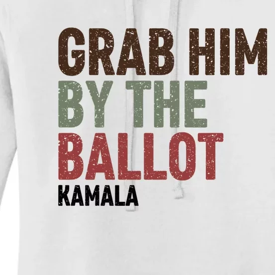 Grab Him By The Ballot Kamala Harris Women's Pullover Hoodie