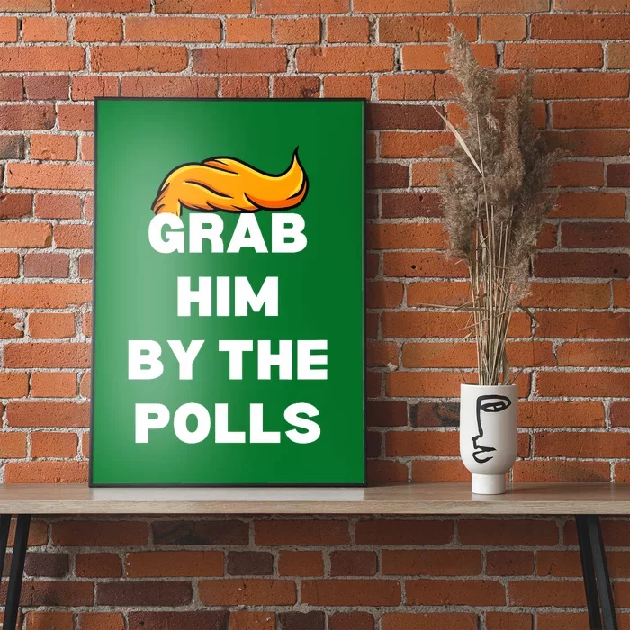 Grab Him By The Polls Trump 2024 In Prison Anti Trump 2024 Poster