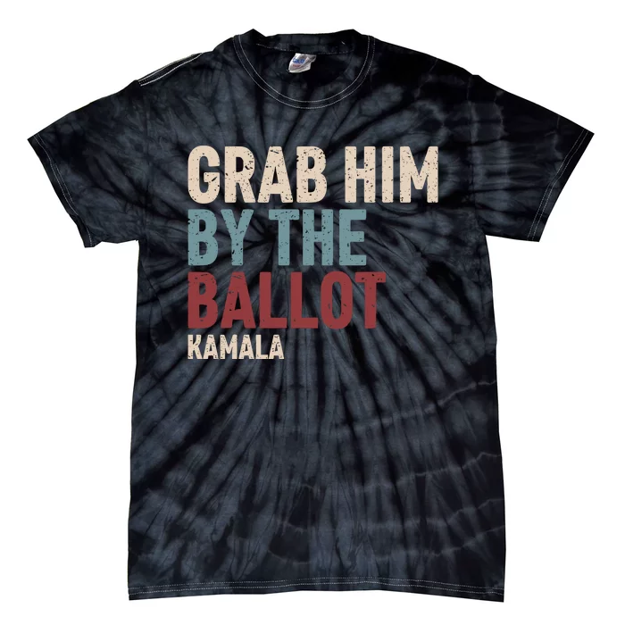 Grab Him By The Ballot Kamala Tie-Dye T-Shirt