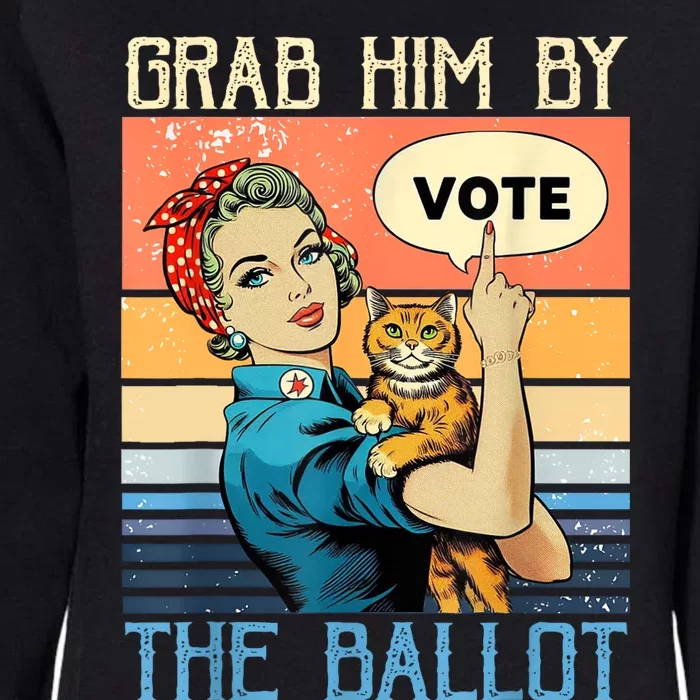 Grab Him By The Ballot Funny Election Vote Womens California Wash Sweatshirt