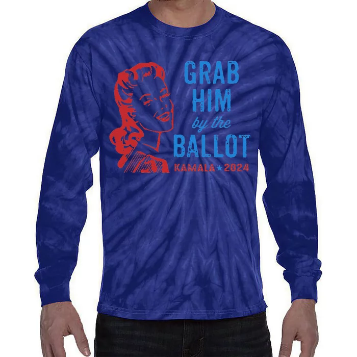 Grab Him By The Ballot Kamala 2024 Funny Harris Election Gift Tie-Dye Long Sleeve Shirt