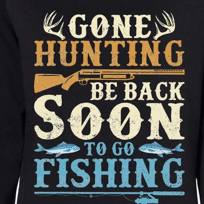 Gone Hunting Be Back Soon To Go Fishing Hunter Season Womens California Wash Sweatshirt