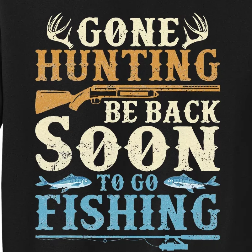 Gone Hunting Be Back Soon To Go Fishing Hunter Season Tall Sweatshirt