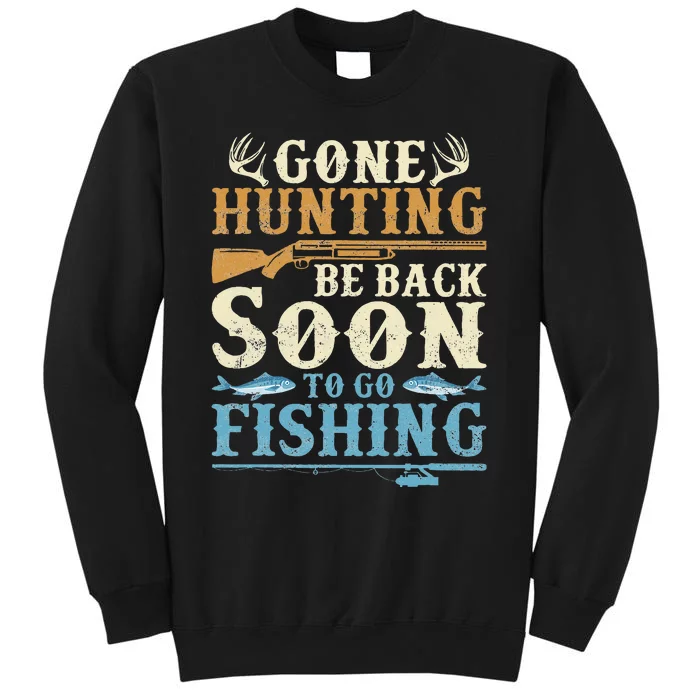 Gone Hunting Be Back Soon To Go Fishing Hunter Season Tall Sweatshirt