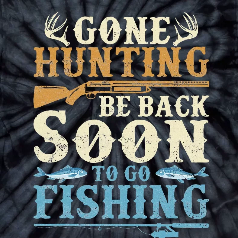 Gone Hunting Be Back Soon To Go Fishing Hunter Season Tie-Dye T-Shirt