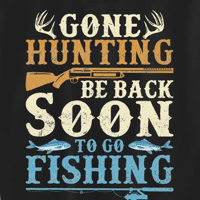 Gone Hunting Be Back Soon To Go Fishing Hunter Season Kids Sweatshirt