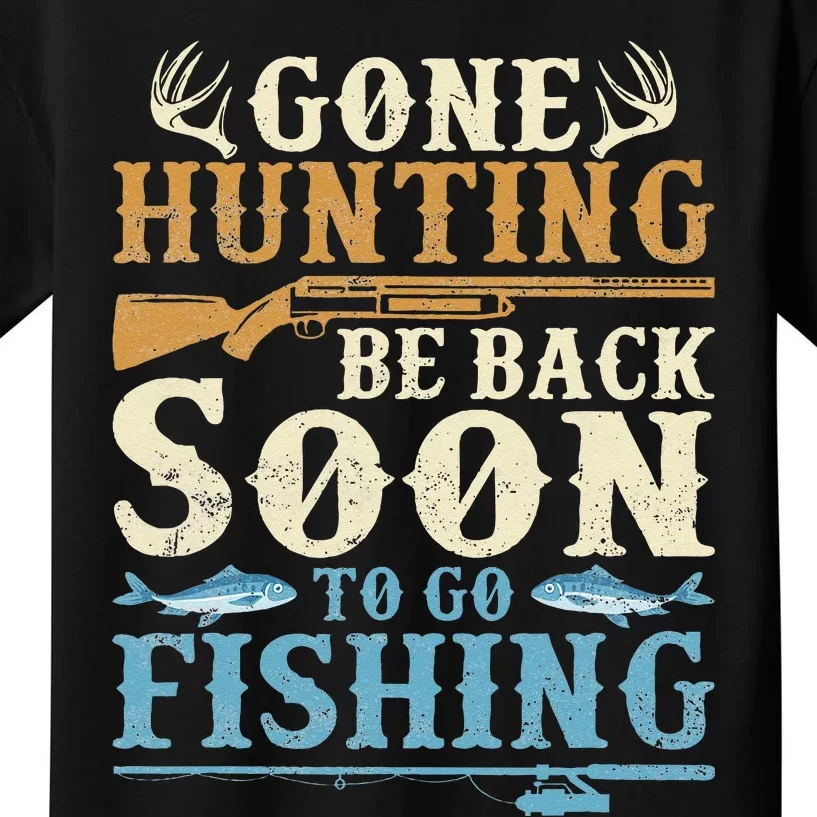 Gone Hunting Be Back Soon To Go Fishing Hunter Season Kids T-Shirt