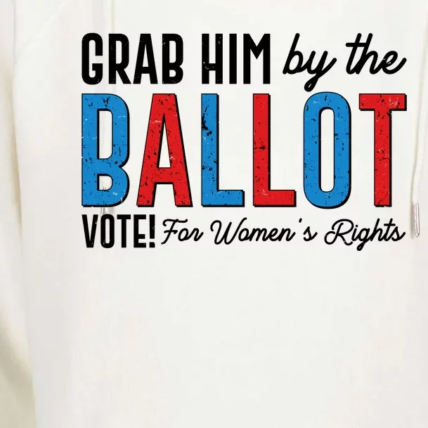 Grab Him By The Ballot Vote For Womens Rights Womens Funnel Neck Pullover Hood