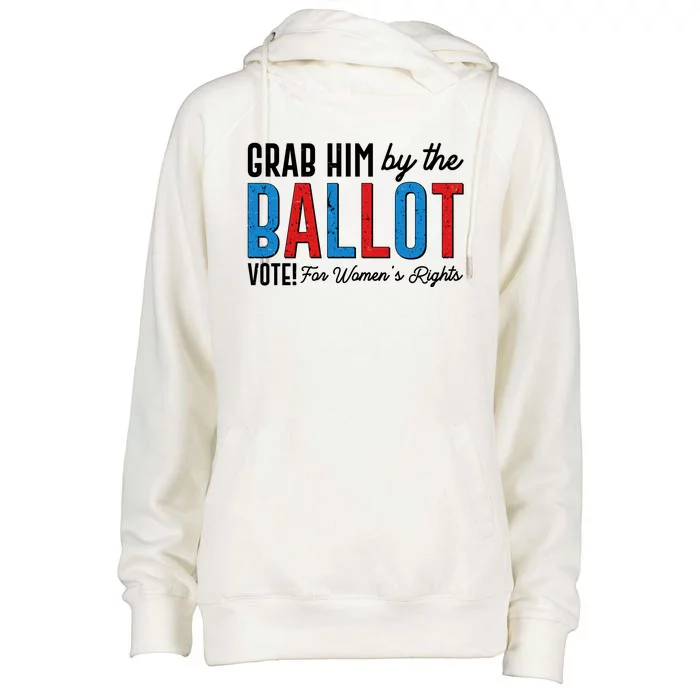 Grab Him By The Ballot Vote For Womens Rights Womens Funnel Neck Pullover Hood