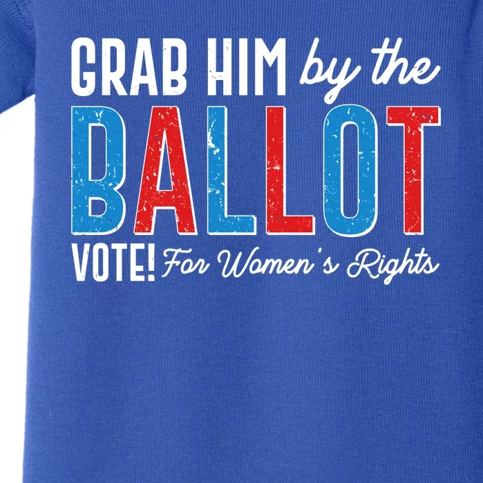 Grab Him By The Ballot Vote For Womens Rights Baby Bodysuit