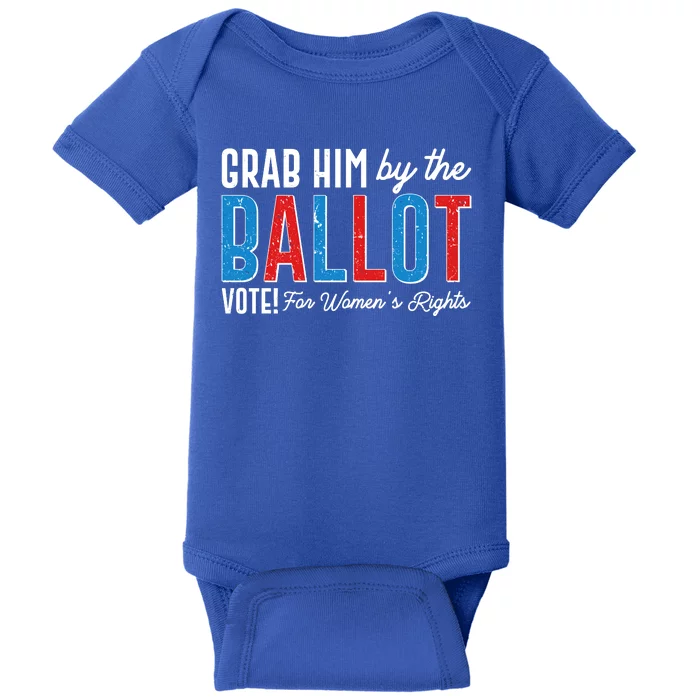 Grab Him By The Ballot Vote For Womens Rights Baby Bodysuit