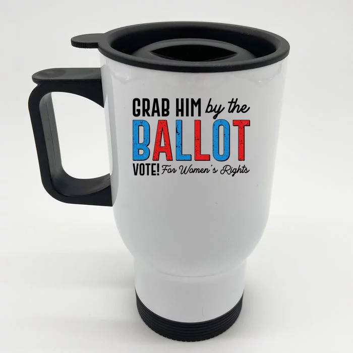 Grab Him By The Ballot Vote For Womens Rights Front & Back Stainless Steel Travel Mug