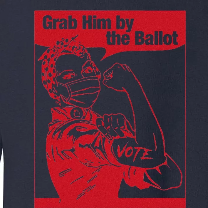 Grab Him By The Ballot Toddler Sweatshirt