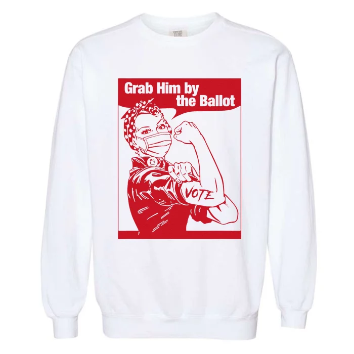 Grab Him By The Ballot Garment-Dyed Sweatshirt