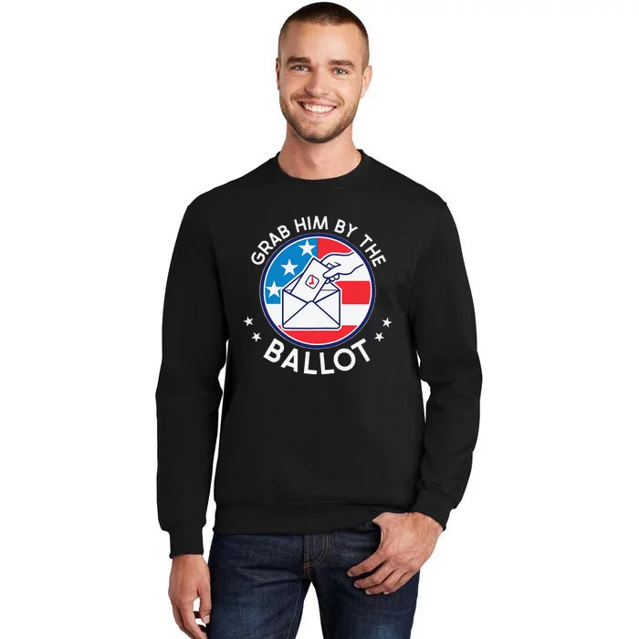 Grab Him By The Ballot Tall Sweatshirt