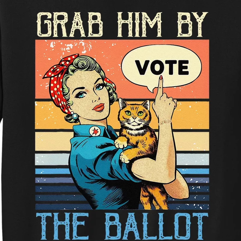 Grab Him By The Ballot Funny Election Vote Gift Tall Sweatshirt