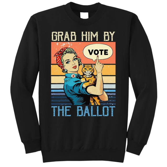 Grab Him By The Ballot Funny Election Vote Gift Tall Sweatshirt