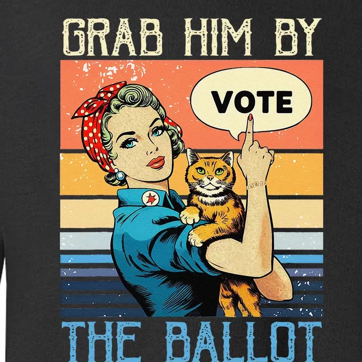 Grab Him By The Ballot Funny Election Vote Gift Toddler Sweatshirt