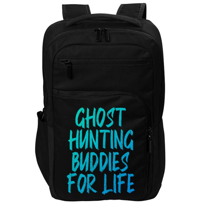 Ghost Hunting Buddies For Life Ghost Hunter Paranormal Gift Impact Tech Backpack