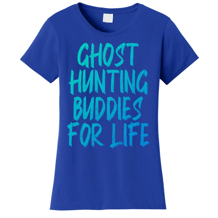 Ghost Hunting Buddies For Life Ghost Hunter Paranormal Gift Women's T-Shirt