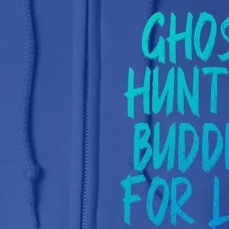 Ghost Hunting Buddies For Life Ghost Hunter Paranormal Gift Full Zip Hoodie