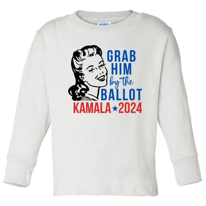 Grab Him By The Ballot Kamala Harris 2024 Toddler Long Sleeve Shirt