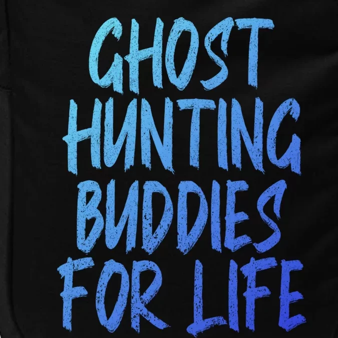 Ghost Hunting Buddies For Life Ghost Hunter Paranormal Gift Impact Tech Backpack