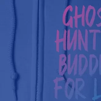 Ghost Hunting Buddies For Life Ghost Hunter Paranormal Gift Full Zip Hoodie