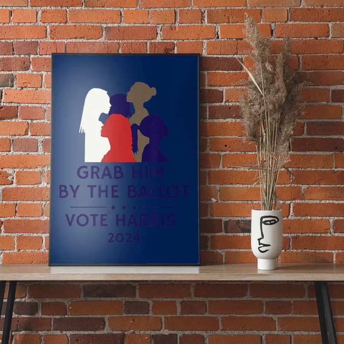 Grab Him By The Ballot Feminist Anti Trump Pro Democracy Vote Harris Poster