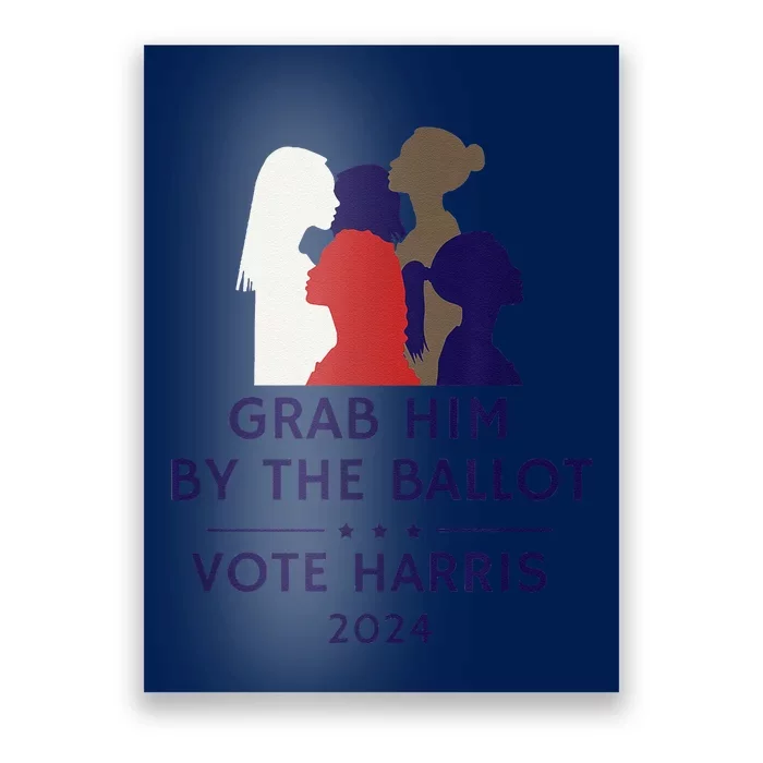 Grab Him By The Ballot Feminist Anti Trump Pro Democracy Vote Harris Poster