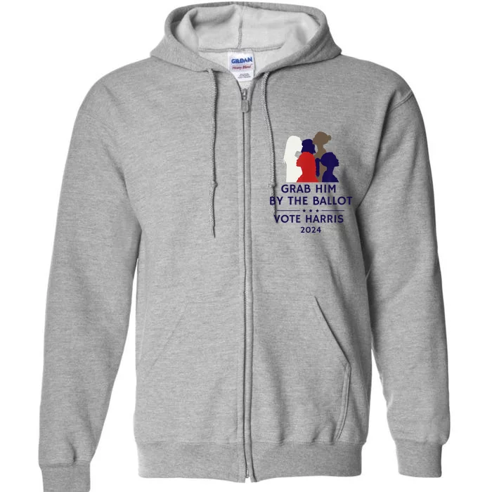 Grab Him By The Ballot Feminist Anti Trump Pro Democracy Vote Harris Full Zip Hoodie