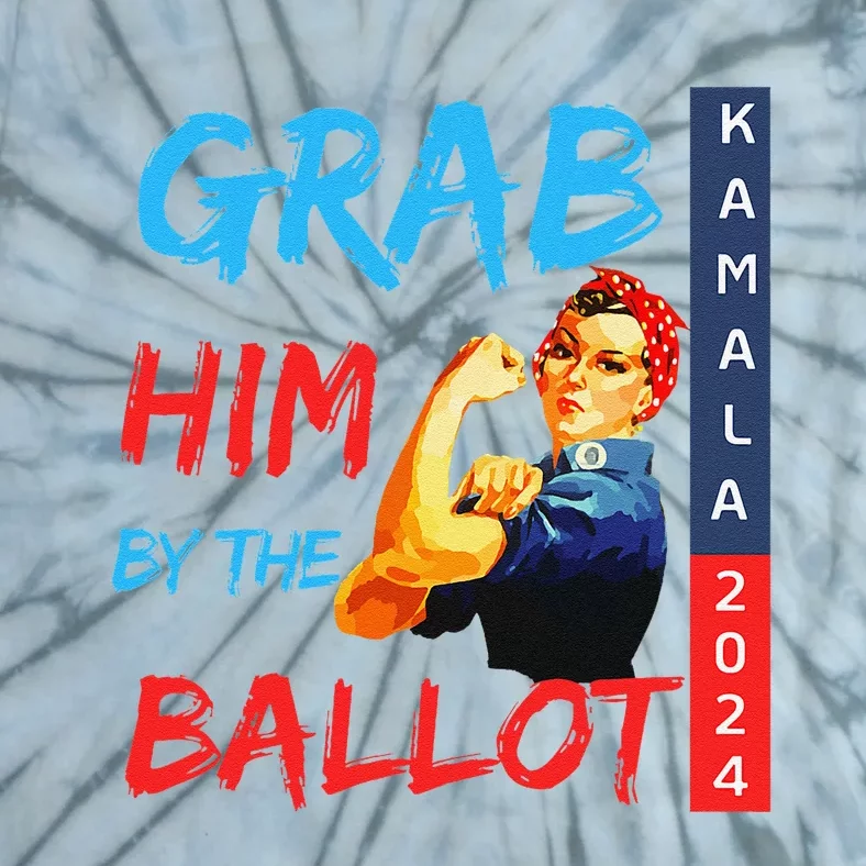 Grab Him By The Ballot Kamala 2024 Funny Strong Woman. Tie-Dye T-Shirt