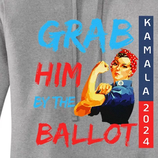 Grab Him By The Ballot Kamala 2024 Funny Strong Woman. Women's Pullover Hoodie