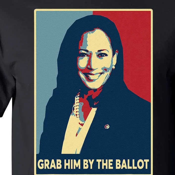 Grab Him By The Ballot 2024 Kamala Harris For President 47th Tall T-Shirt