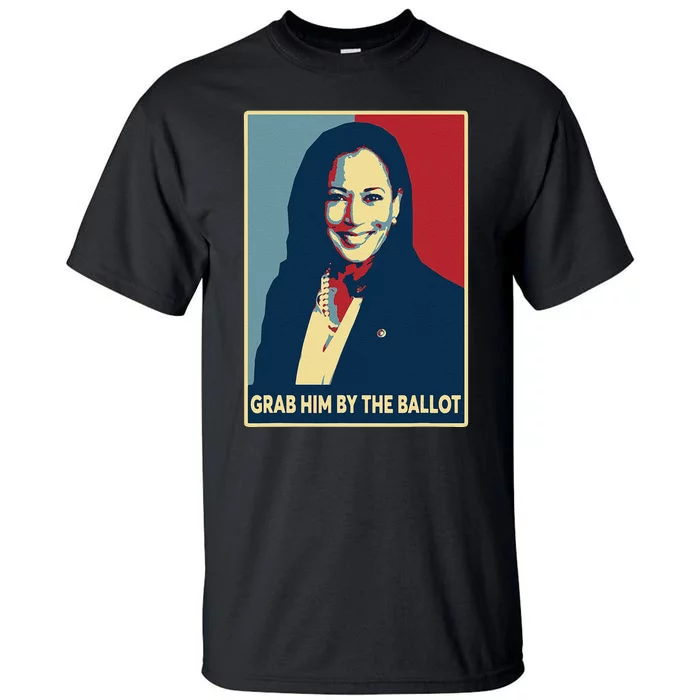 Grab Him By The Ballot 2024 Kamala Harris For President 47th Tall T-Shirt