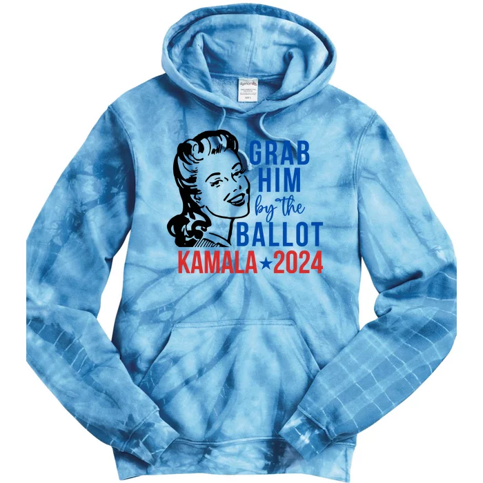 Grab Him By The Ballot  Kamala Harris 2024 Tie Dye Hoodie