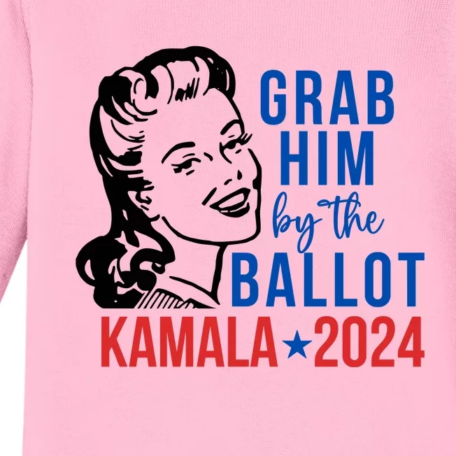 Grab Him By The Ballot  Kamala Harris 2024 Baby Long Sleeve Bodysuit