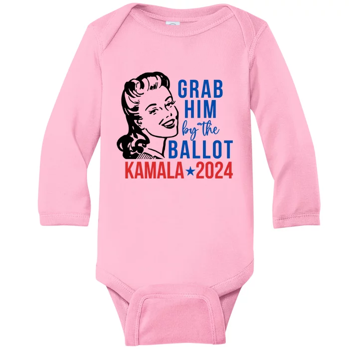 Grab Him By The Ballot  Kamala Harris 2024 Baby Long Sleeve Bodysuit