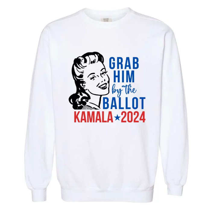 Grab Him By The Ballot  Kamala Harris 2024 Garment-Dyed Sweatshirt