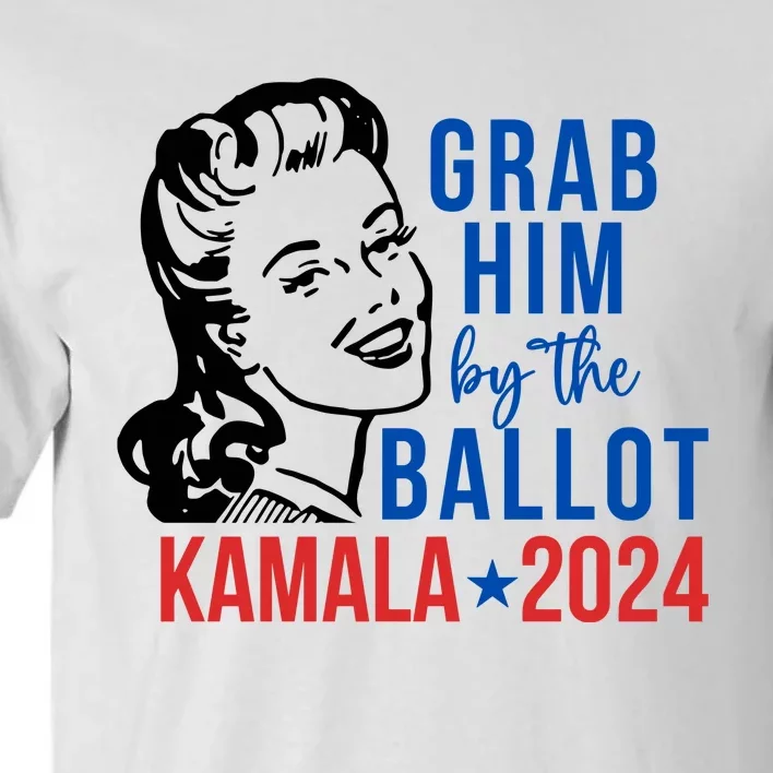 Grab Him By The Ballot  Kamala Harris 2024 Tall T-Shirt