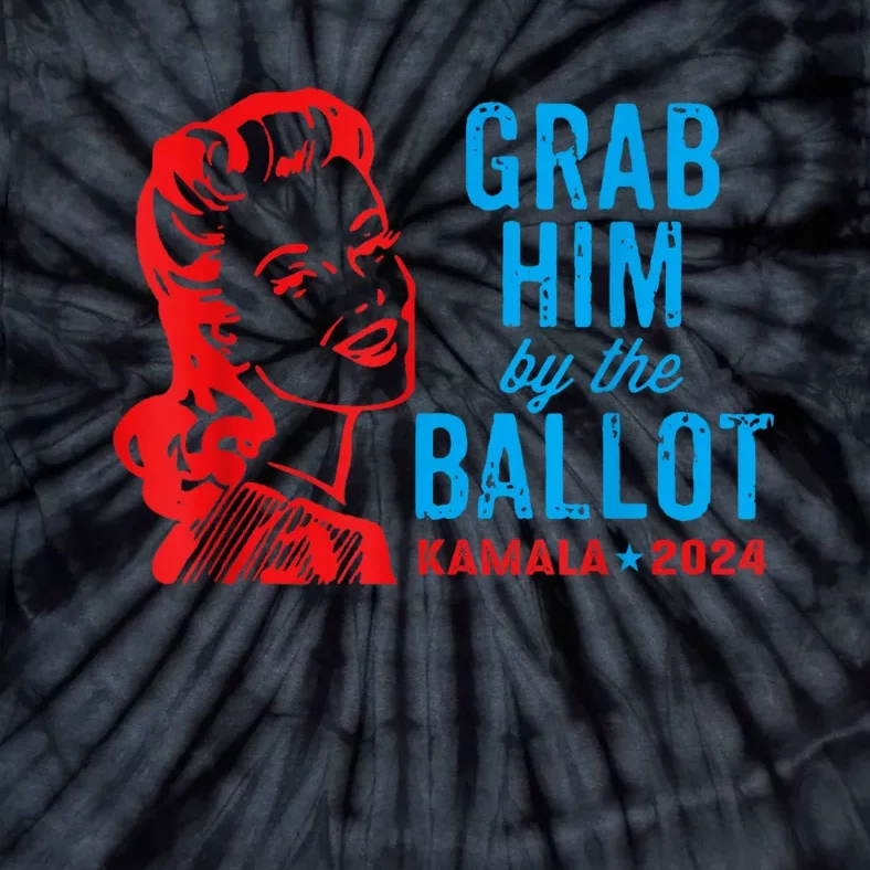 Grab Him By The Ballot Kamala 2024 Funny Harris Election Tie-Dye T-Shirt