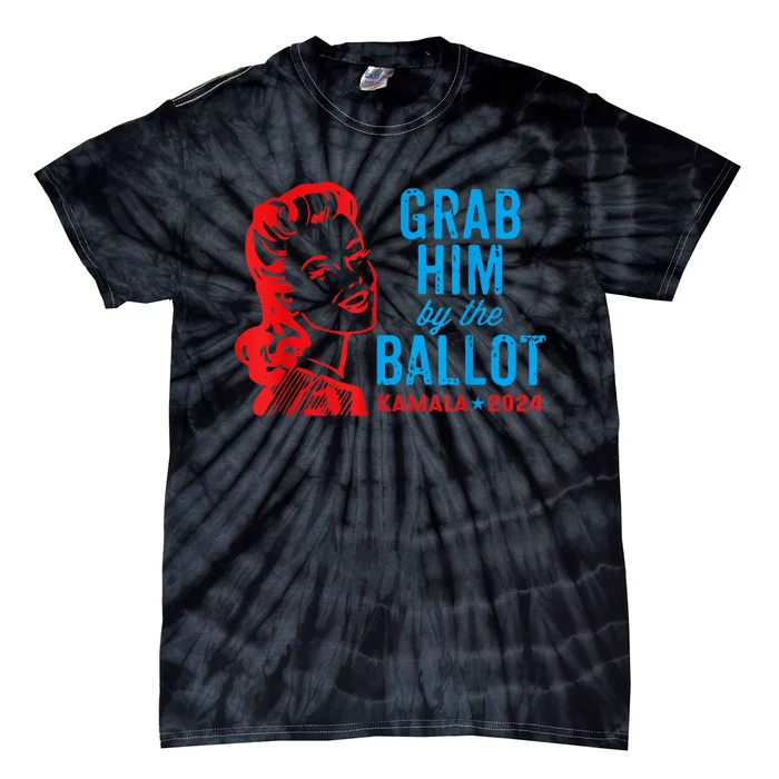 Grab Him By The Ballot Kamala 2024 Funny Harris Election Tie-Dye T-Shirt