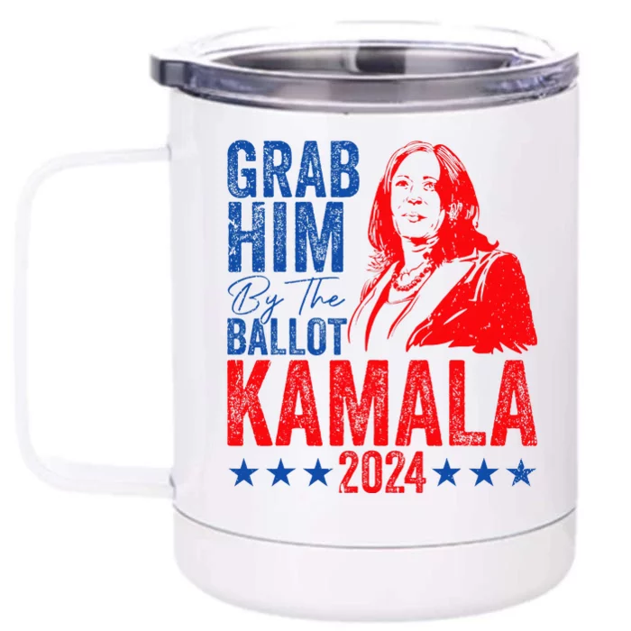 Grab Him By The Ballot Kamala 2024 Funny Harris Election Front & Back 12oz Stainless Steel Tumbler Cup