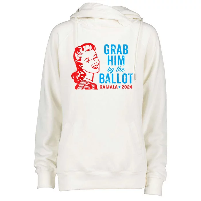 Grab Him By The Ballot Kamala 2024 Funny Harris Election Womens Funnel Neck Pullover Hood