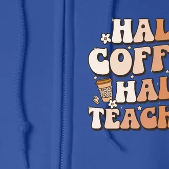 Groovy Half Coffee Half Teacher Inspirational Quotes Teacher Great Gift Full Zip Hoodie