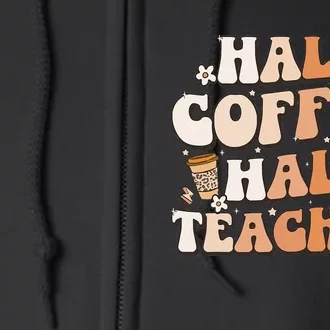 Groovy Half Coffee Half Teacher Inspirational Quotes Teacher Full Zip Hoodie