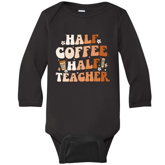 Groovy Half Coffee Half Teacher Inspirational Quotes Teacher Baby Long Sleeve Bodysuit