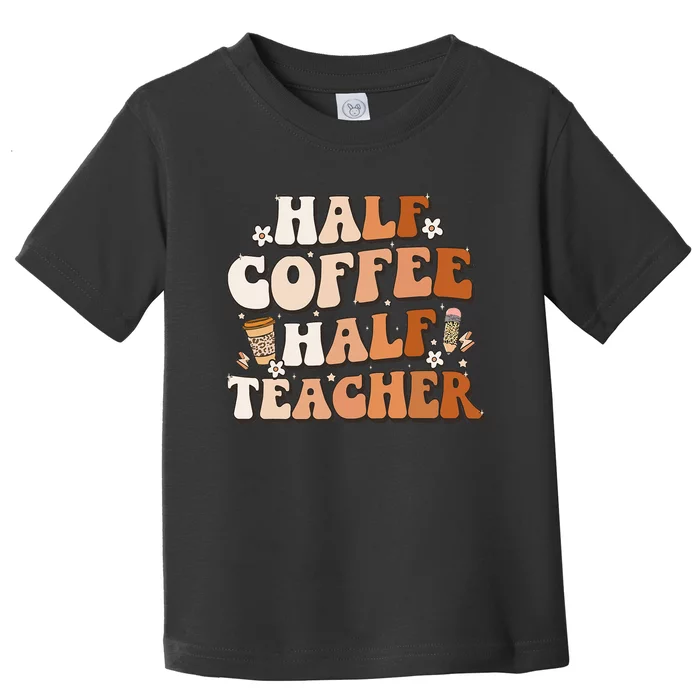 Groovy Half Coffee Half Teacher Inspirational Quotes Teacher Toddler T-Shirt