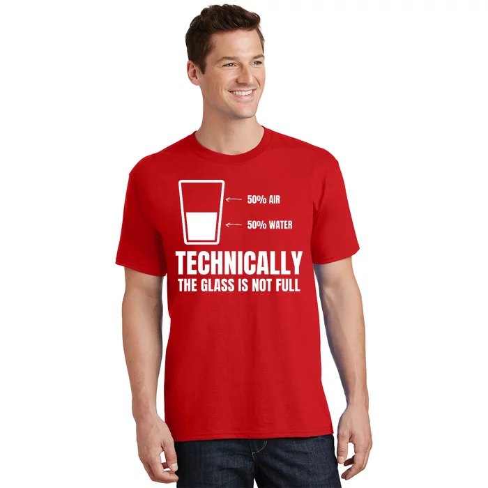 Glass Half Full Funny Technically Not Empty Sarcastic T-Shirt